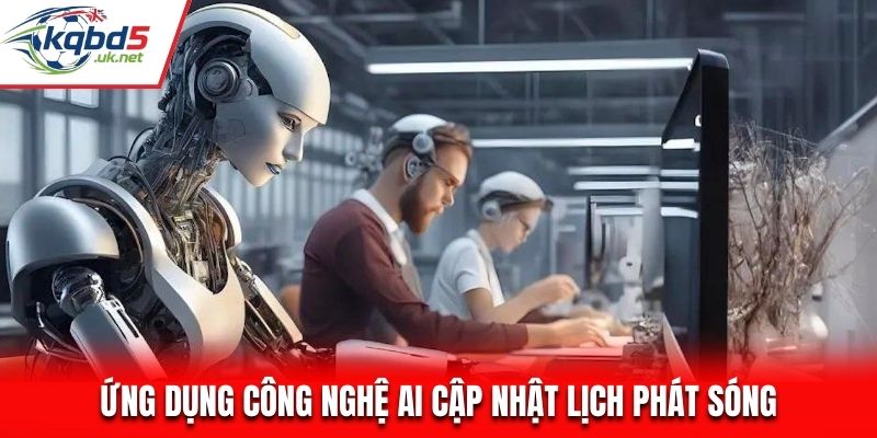 KQBD tiên phong sử dụng AI hỗ trợ