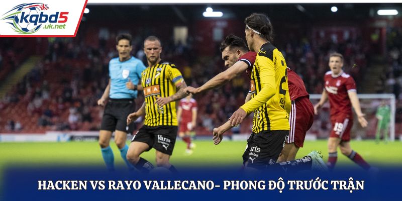 Soi kèo Hacken vs Rayo Vallecano - thống kê kết quả ra sân gần nhất