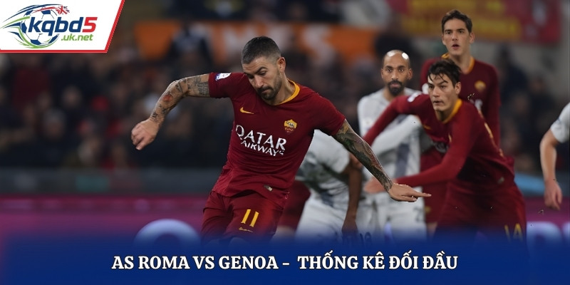 Soi kèo AS Roma vs Genoa qua lịch sử đối đầu