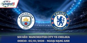 Soi Kèo Manchester City vs Chelsea - 00h30 05/01/2026 - Ngoại Hạng Anh