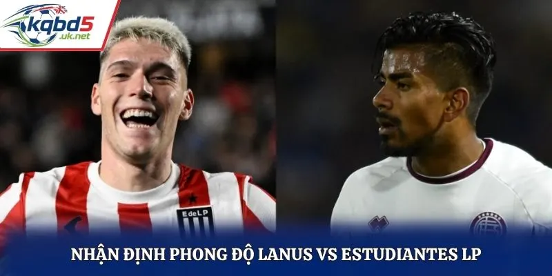 Nhận định phong độ Lanus vs Estudiantes LP