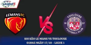 Soi Kèo Le Mans Vs Toulouse Lúc 01h45 Ngày 17/10/2026 - Ligue 1